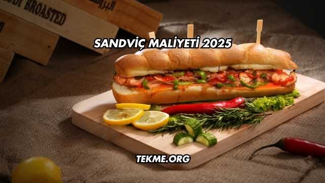 Sandviç Maliyeti 2025