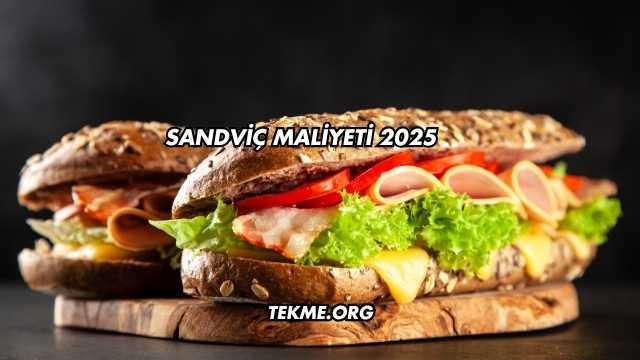 Sandviç Maliyeti 2025