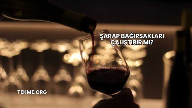 Şarap Bağırsakları Çalıştırır mı?