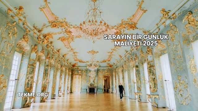 Sarayın Bir Günlük Maliyeti 2025