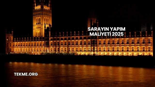 Sarayın Yapım Maliyeti 2025