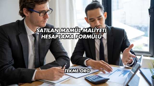 Satılan Mamül Maliyeti Hesaplama Formülü