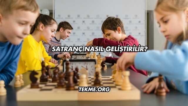 Satranç Nasıl Geliştirilir?