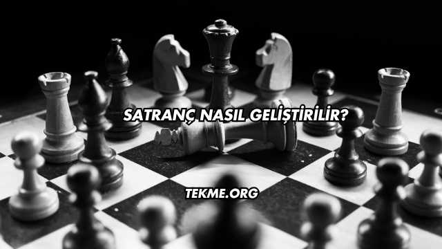 Satranç Nasıl Geliştirilir?