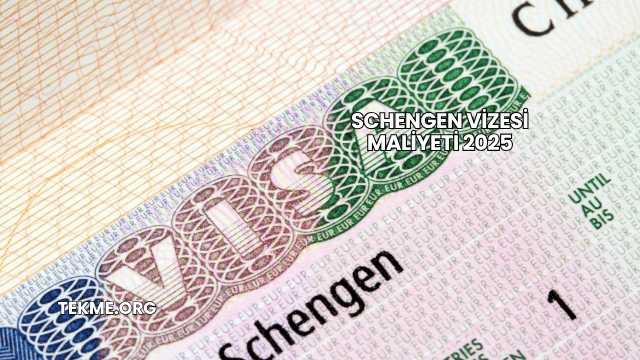 Schengen Vizesi Maliyeti 2025