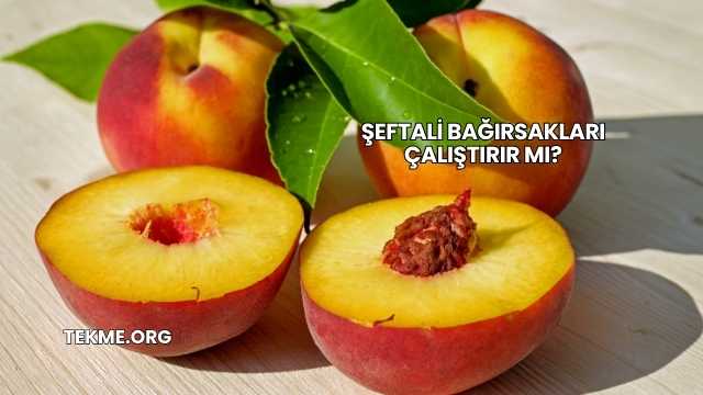 Şeftali Bağırsakları Çalıştırır mı?