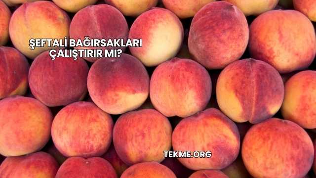 Şeftali Bağırsakları Çalıştırır mı?
