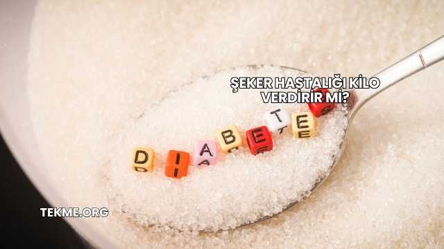 Şeker Hastalığı Kilo Verdirir mi?