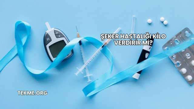 Şeker Hastalığı Kilo Verdirir mi?