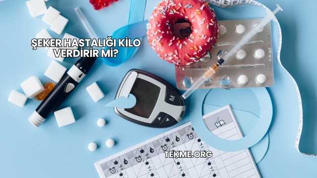 Şeker Hastalığı Kilo Verdirir mi?