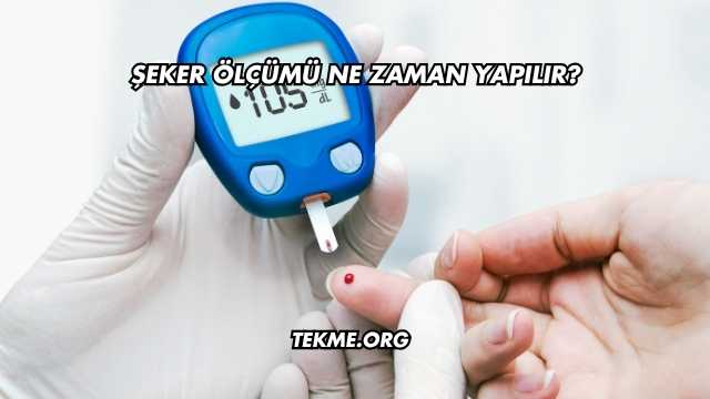 Şeker Ölçümü Ne Zaman Yapılır?