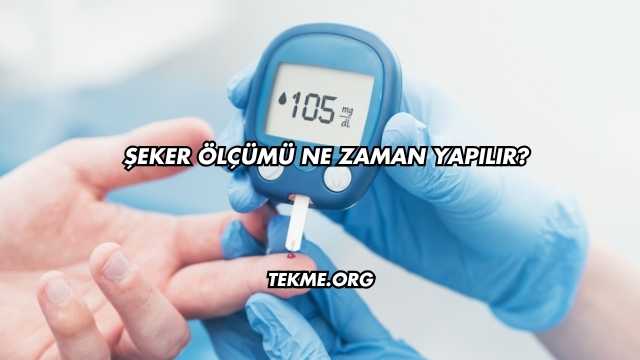 Şeker Ölçümü Ne Zaman Yapılır?
