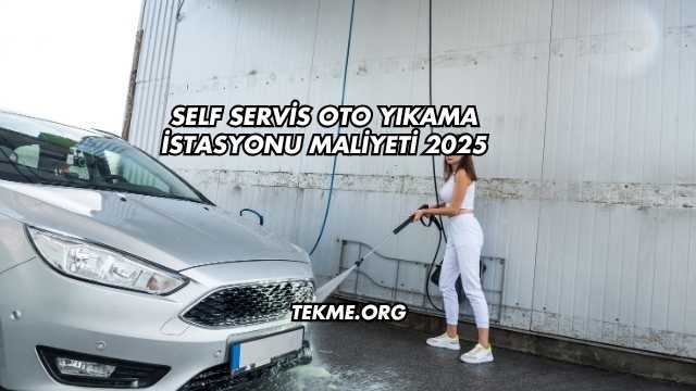 Self Servis Oto Yıkama İstasyonu Maliyeti 2025