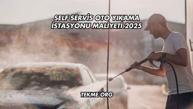 Self Servis Oto Yıkama İstasyonu Maliyeti 2025