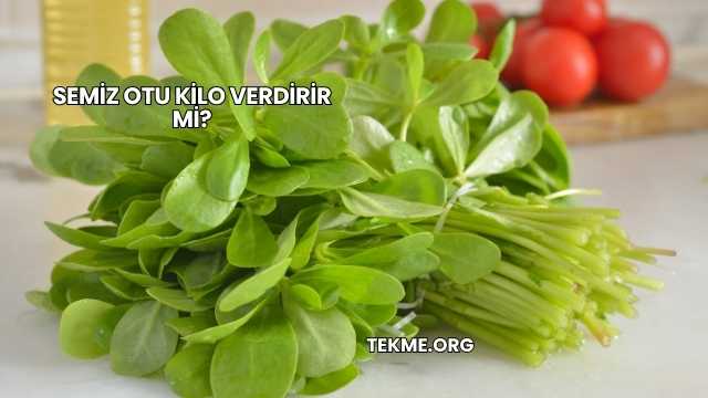 Semiz Otu Kilo Verdirir mi?