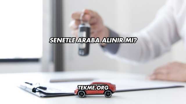 Senetle Araba Alınır mı