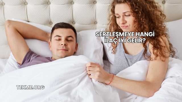 Sertleşmeye Hangi İlaç İyi Gelir?