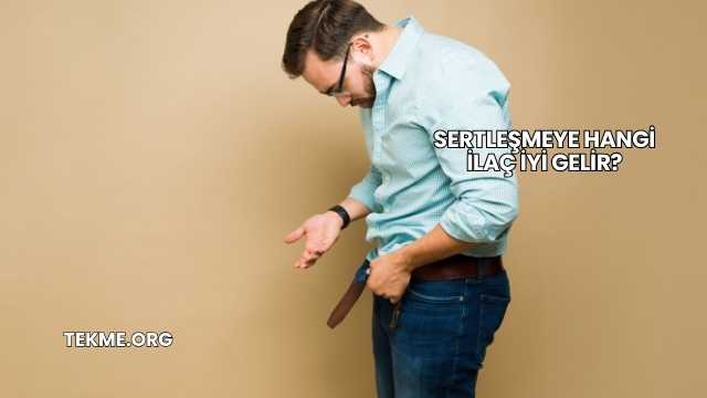Sertleşmeye Hangi İlaç İyi Gelir?