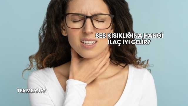 Ses Kısıklığına Hangi İlaç İyi Gelir?