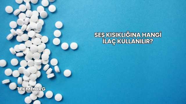 Ses Kısıklığına Hangi İlaç Kullanılır?