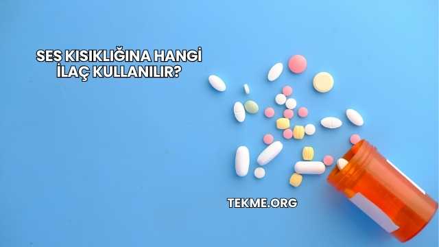 Ses Kısıklığına Hangi İlaç Kullanılır?