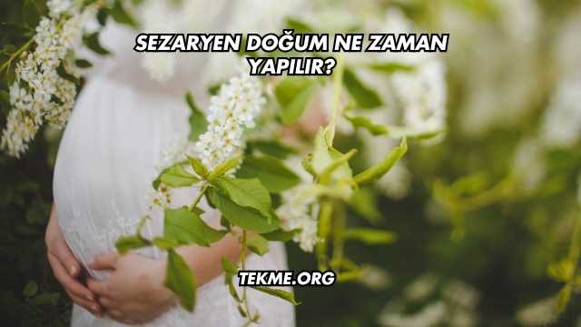 Sezaryen Doğum Ne Zaman Yapılır?