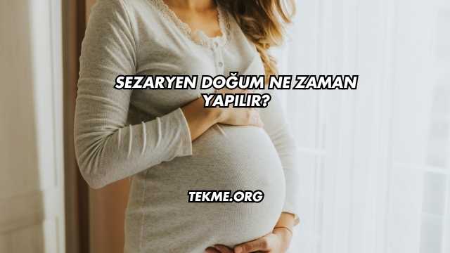Sezaryen Doğum Ne Zaman Yapılır?