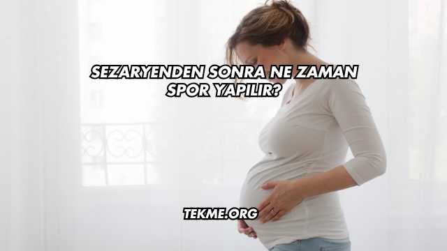 Sezaryenden Sonra Ne Zaman Spor Yapılır?
