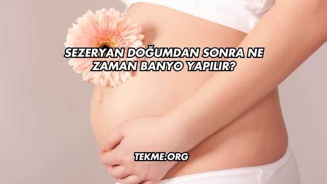 Sezeryan Doğumdan Sonra Ne Zaman Banyo Yapılır?