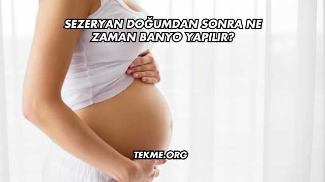 Sezeryan Doğumdan Sonra Ne Zaman Banyo Yapılır?