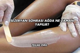 Sezeryan Sonrası Ağda Ne Zaman Yapılır?
