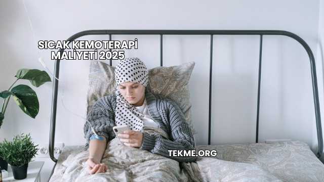Sıcak Kemoterapi Maliyeti 2025
