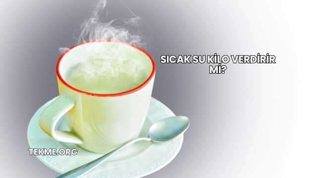 Sıcak Su Kilo Verdirir mi?