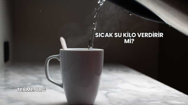 Sıcak Su Kilo Verdirir mi?