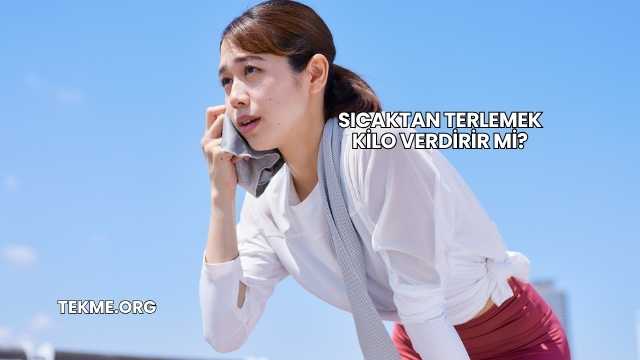 Sıcaktan Terlemek Kilo Verdirir mi?