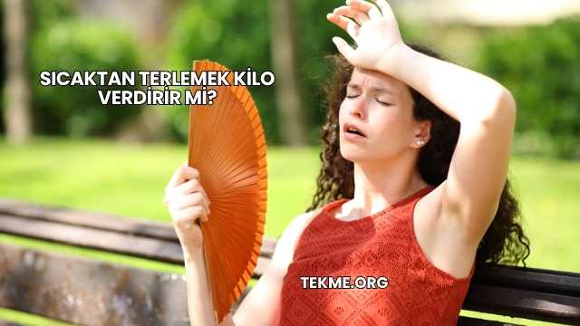 Sıcaktan Terlemek Kilo Verdirir mi?