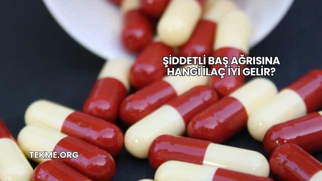 Şiddetli Baş Ağrısına Hangi İlaç İyi Gelir?