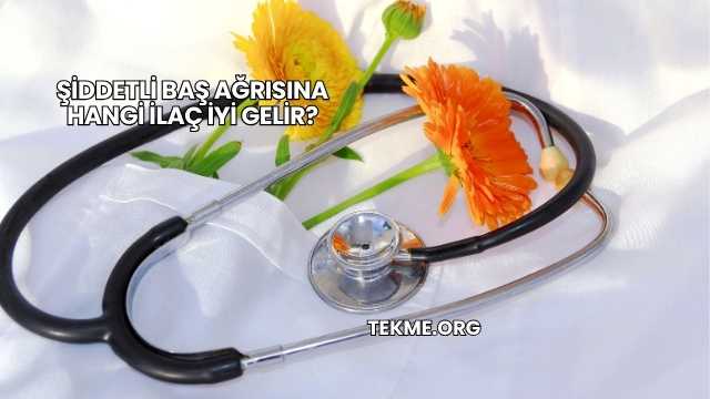 Şiddetli Baş Ağrısına Hangi İlaç İyi Gelir?
