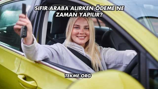 Sıfır Araba Alırken Ödeme Ne Zaman Yapılır?