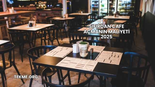 Sıfırdan Cafe Açmanın Maliyeti 2025