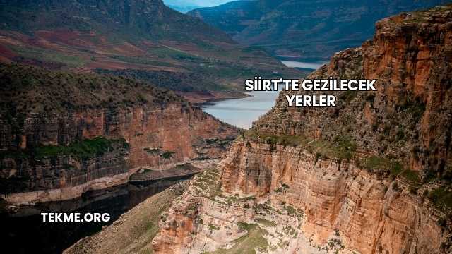 Siirt'te Gezilecek Yerler