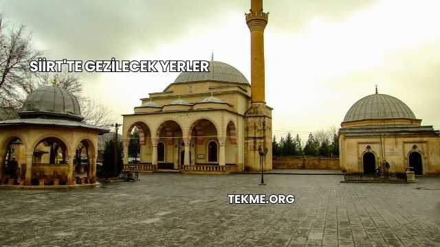 Siirt'te Gezilecek Yerler