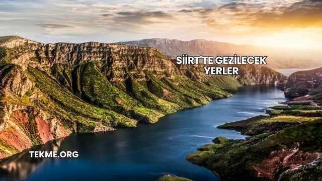 Siirt'te Gezilecek Yerler