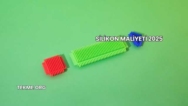 Silikon Maliyeti 2025