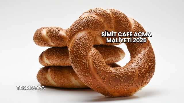 Simit Cafe Açma Maliyeti 2025