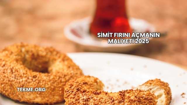 Simit Fırını Açmanın Maliyeti 2025