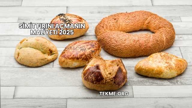 Simit Fırını Açmanın Maliyeti 2025