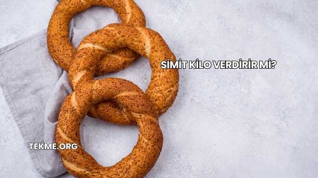 Simit Kilo Verdirir mi?