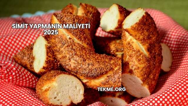 Simit Yapmanın Maliyeti 2025