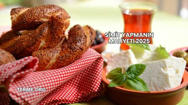 Simit Yapmanın Maliyeti 2025